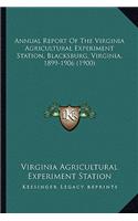 Annual Report of the Virginia Agricultural Experiment Station, Blacksburg, Virginia, 1899-1906 (1900)