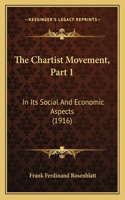 The Chartist Movement, Part 1: In Its Social And Economic Aspects (1916)(English)