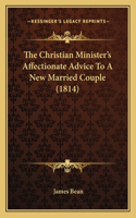 Christian Minister's Affectionate Advice To A New Married Couple (1814)