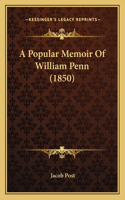 Popular Memoir Of William Penn (1850)