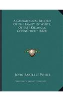 Genealogical Record Of The Family Of White, Of East Killingly, Connecticut (1878)
