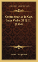 Commentarius In Cap. Inter Verba. XI Q. III (1584)