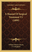 Manual Of Surgical Treatment V1 (1899)