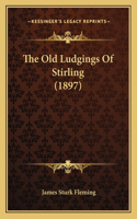 Old Ludgings Of Stirling (1897)