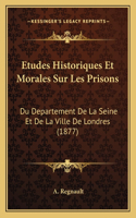 Etudes Historiques Et Morales Sur Les Prisons