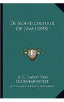 De Koffiecultuur Op Java (1898): (Dutch)