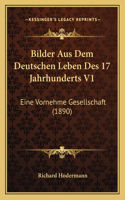 Bilder Aus Dem Deutschen Leben Des 17 Jahrhunderts V1
