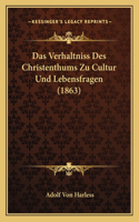 Das Verhaltniss Des Christenthums Zu Cultur Und Lebensfragen (1863)