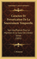 Caractere Et Prevarication de La Souverainete Temporelle: Son Insuffisance Pour Le Maintien Et Le Salut de L'Ordre Social (1851)