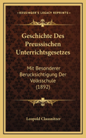Geschichte Des Preussischen Unterrichtsgesetzes: Mit Besonderer Berucksichtigung Der Volksschule (1892)