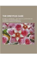 The Dreyfus Case; By Fred. C. Conybeare ... with Twelve Illustrations and Facsimiles of the Bordereau, & C: (English)
