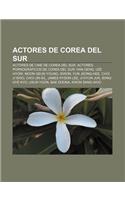Actores de Corea del Sur: Actores de Cine de Corea del Sur, Actores Pornograficos de Corea del Sur, Han Geng, Lee Hyori, Moon Geun Young, Siwon(Spanish)