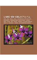 L'Arc En Cielnoarubamu: Kiss, Ark, Smile, True, the Best of L'Arc En Ciel, Quadrinity Member's Best Selections, Awake, Real, Dune, Ray, Heart(Japanese)