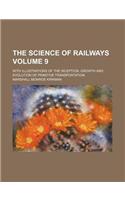The Science of Railways; With Illustrations of the Inception, Growth and Evolution of Primitive Transportation Volume 9
