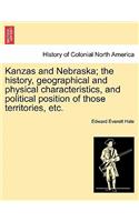 Kanzas and Nebraska; The History, Geographical and Physical Characteristics, and Political Position of Those Territories, Etc.