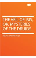 The Veil of Isis, Or, Mysteries of the Druids