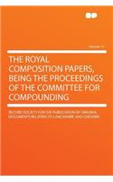 The Royal Composition Papers, Being the Proceedings of the Committee for Compounding Volume 72