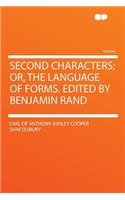 Second Characters; Or, the Language of Forms. Edited by Benjamin Rand