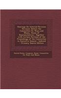 Hearings on Internal-Revenue Revision: Before the Committee on Ways and Means, House of Representatives: Together with Certain Portions of the Proceed