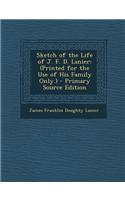 Sketch of the Life of J. F. D. Lanier: (Printed for the Use of His Family Only.) - Primary Source Edition