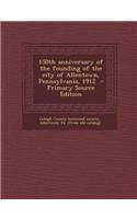 150th Anniversary of the Founding of the City of Allentown, Pennsylvania, 1912
