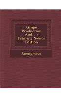 Grape Production And... - Primary Source Edition