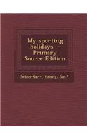 My Sporting Holidays - Primary Source Edition