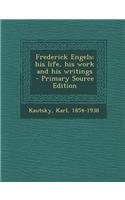 Frederick Engels; His Life, His Work and His Writings