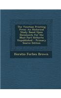 The Venetian Printing Press: An Historical Study Based Upon Documents for the Most Part Hitherto Unpublished