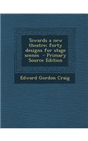 Towards a New Theatre; Forty Designs for Stage Scenes: (English)