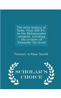 Early History of India, from 600 B.C. to the Muhammadan Conquest, Including the Invasion of Alexander the Great - Scholar's Choice Edition