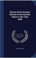 Stories From German History From Ancient Times to the Year 1648