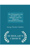 Die Philosophie Des Heraklit Von Ephesus Und Die Moderne Heraklitforschung - Scholar's Choice Edition