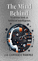 MIND BEHIND.A curious look at Artificial Intelligence.