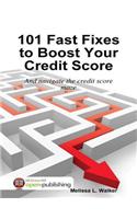101 Fast Fixes to Boost Your Credit Score: and Navigate the Credit Score Maze