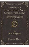 Memoirs and Resolutions of Adam Graeme of Mossgray, Vol. 3 of 3: Including Some Chronicles of the Borough of Fendie (Classic Reprint)