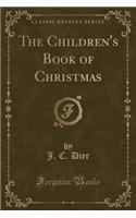 The Children's Book of Christmas (Classic Reprint)