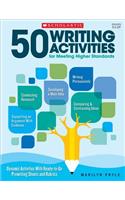 50 Writing Activities for Meeting Higher Standards: Dynamic Activities with Ready-To-Go Prewriting Sheets and Rubrics