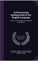 A Pronouncing Spelling-Book of the English Language