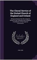 The Choral Service of the United Church of England and Ireland: Being an Enquiry Into the Liturgical System of the Cathedral and Collegiate Foundations of the Anglican Communion