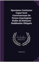 Specimen Continens Caput Iuris Controuersum de Tutore Aneclogisto Hodie Ad Rationes Reddendas Obligato