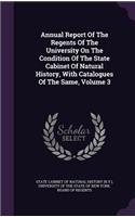 Annual Report of the Regents of the University on the Condition of the State Cabinet of Natural History, with Catalogues of the Same, Volume 3