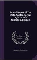 Annual Report of the State Auditor, to the Legislature of Minnesota, Session