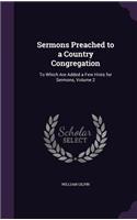 Sermons Preached to a Country Congregation: To Which Are Added a Few Hints for Sermons, Volume 2