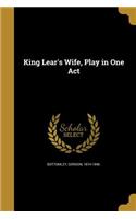 King Lear's Wife, Play in One Act