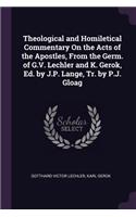 Theological and Homiletical Commentary On the Acts of the Apostles, From the Germ. of G.V. Lechler and K. Gerok, Ed. by J.P. Lange, Tr. by P.J. Gloag