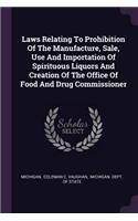 Laws Relating to Prohibition of the Manufacture, Sale, Use and Importation of Spirituous Liquors and Creation of the Office of Food and Drug Commissioner