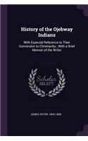 History of the Ojebway Indians: With Especial Reference to Their Conversion to Christianity; With a Brief Memoir of the Writer