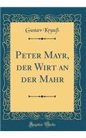 Peter Mayr, Der Wirt an Der Mahr (Classic Reprint)