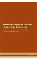 Reversing Progressive Nodular Histiocytosis: Deficiencies The Raw Vegan Plant-Based Detoxification & Regeneration Workbook for Healing Patients.Volume 4